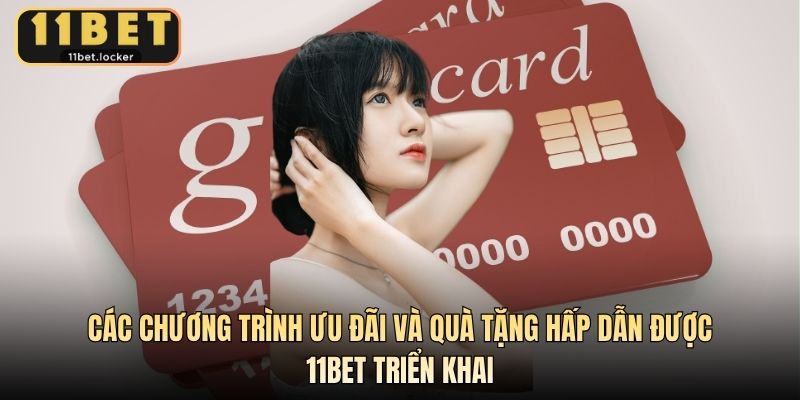 Các chương trình ưu đãi và quà tặng hấp dẫn được 11BET triển khai