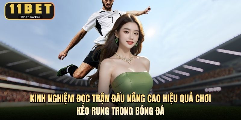 Kinh nghiệm đọc trận đấu nâng cao hiệu quả chơi kèo rung trong bóng đá