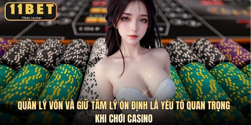 Quản lý vốn và giữ tâm lý ổn định là yếu tố quan trọng khi chơi casino
