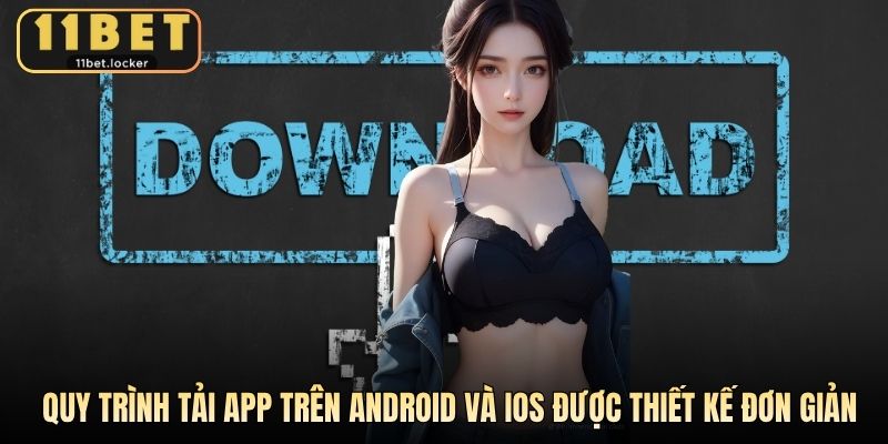 Quy trình tải app trên Android và iOS được thiết kế đơn giản
