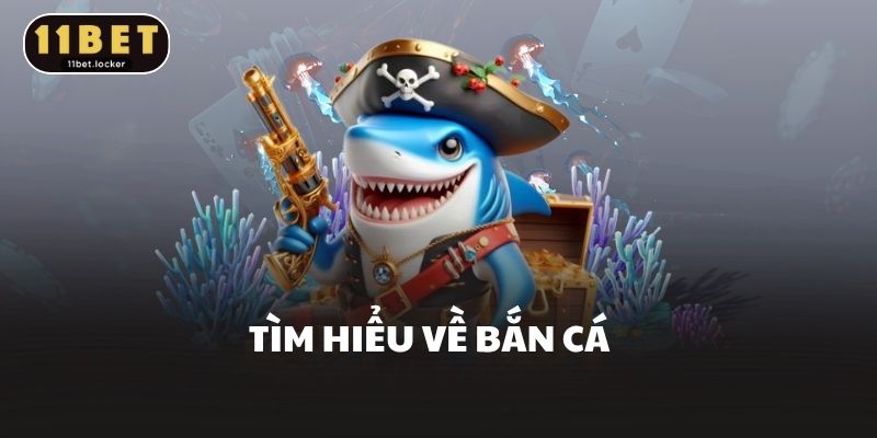 Tìm hiểu về bắn cá