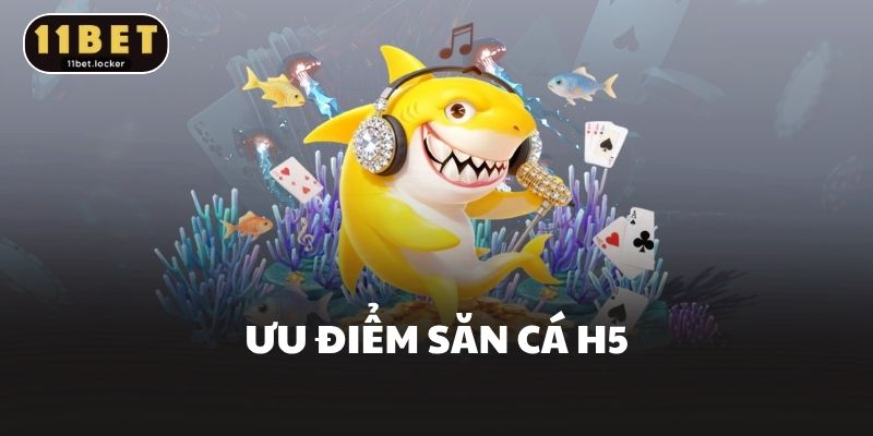 Ưu điểm săn cá H5